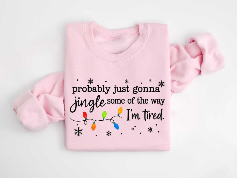 Christmas Jingle Song Sweatshirt, Probably Just Gonna Jingle Some Of The Way I'm Tired Christmas tShirt,Funny Holiday Shirt,Xmas Long Sleeve