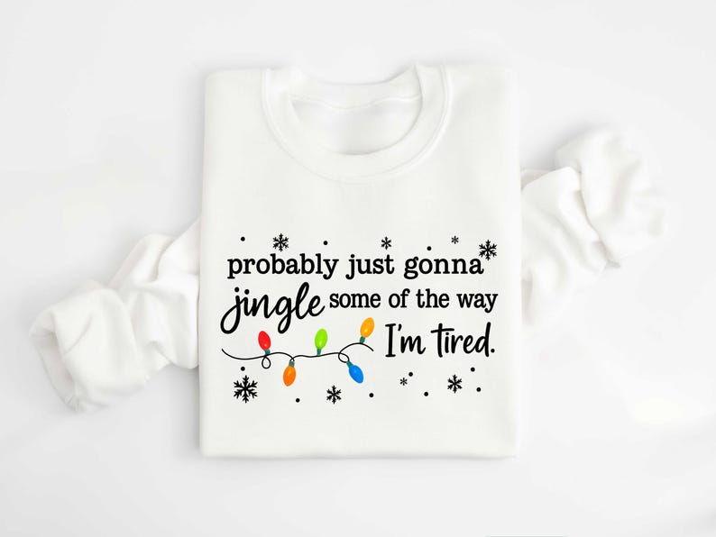 Christmas Jingle Song Sweatshirt, Probably Just Gonna Jingle Some Of The Way I'm Tired Christmas tShirt,Funny Holiday Shirt,Xmas Long Sleeve