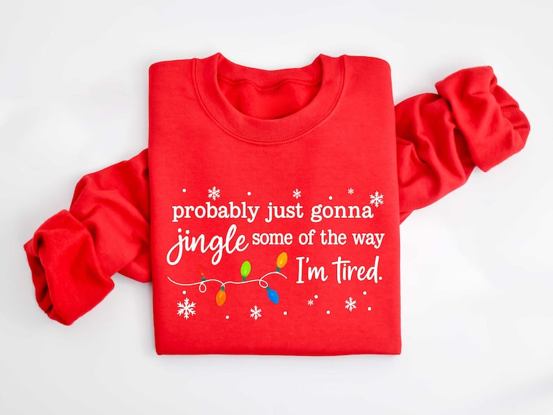 Christmas Jingle Song Sweatshirt, Probably Just Gonna Jingle Some Of The Way I'm Tired Christmas tShirt,Funny Holiday Shirt,Xmas Long Sleeve